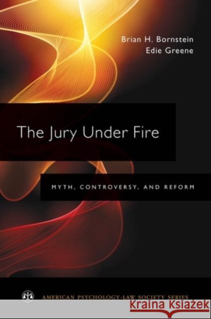 The Jury Under Fire: Myth, Controversy, and Reform Brian H. Bornstein Edie Greene 9780190201340 Oxford University Press, USA