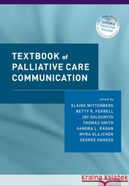 Textbook of Palliative Care Communication Elaine Wittenberg Elaine Wittenberg Betty Ferrell 9780190201708