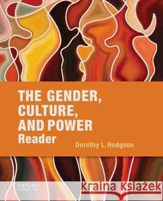 The Gender, Culture, and Power Reader Dorothy Louise Hodgson 9780190201777 Oxford University Press, USA