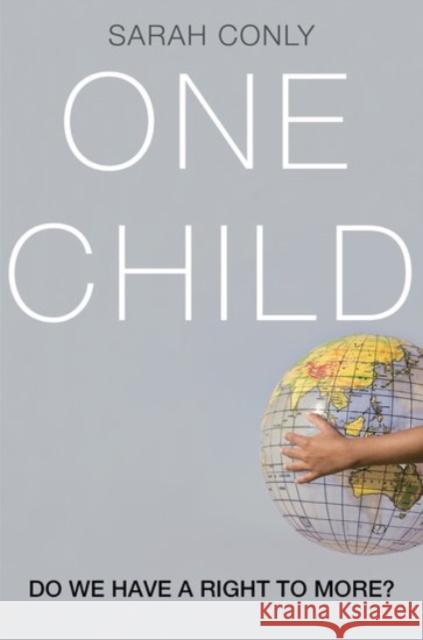 One Child: Do We Have a Right to More? Sarah, Auteur Conly 9780190203436 Oxford University Press, USA