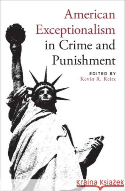 American Exceptionalism in Crime and Punishment Kevin R. Reitz 9780190203542 Oxford University Press, USA