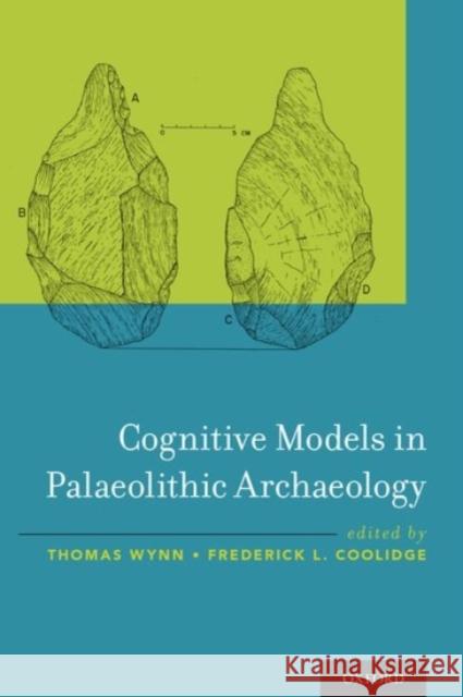 Cognitive Models in Palaeolithic Archaeology Thomas Wynn Frederick L. Coolidge 9780190204112 Oxford University Press, USA