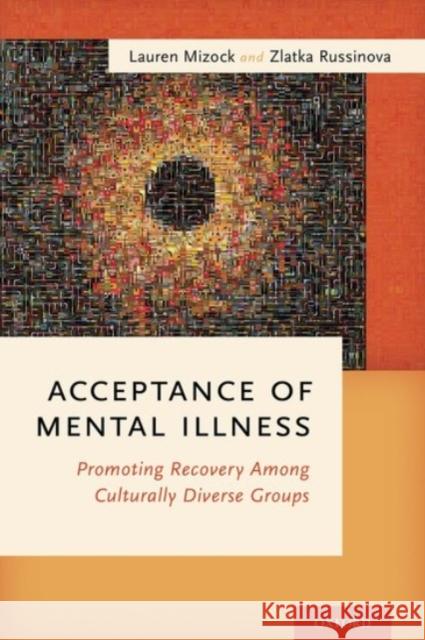 Acceptance of Mental Illness: Promoting Recovery Among Culturally Diverse Groups Lauren Mizock Zlatka Russinova 9780190204273 Oxford University Press, USA
