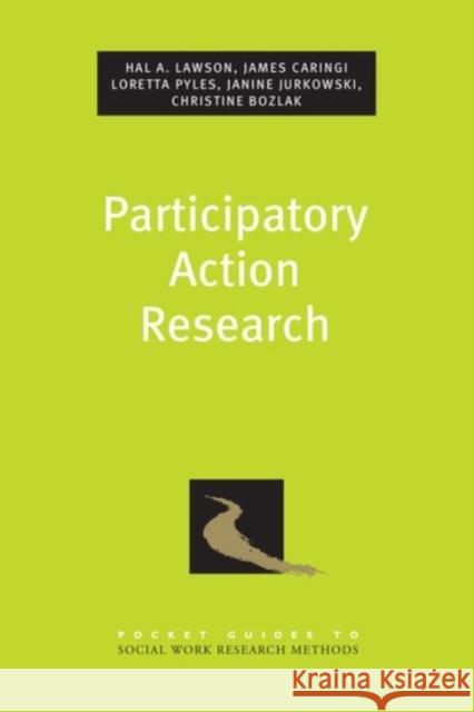 Participatory Action Research Hal A. Lawson James Caringi Loretta Pyles 9780190204389