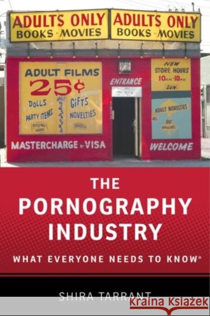 The Pornography Industry: What Everyone Needs to Knowr Tarrant, Shira 9780190205126