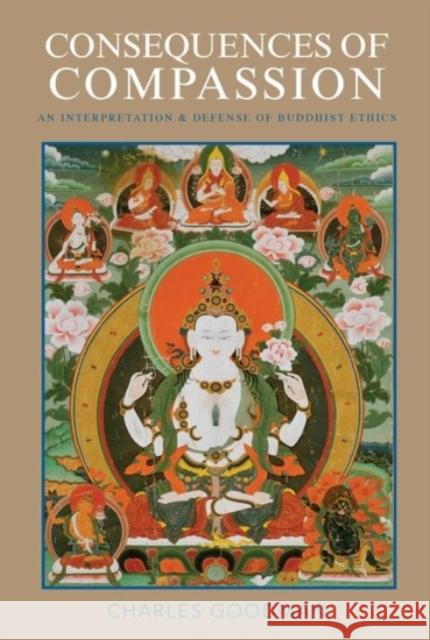 Consequences of Compassion: An Interpretation and Defense of Buddhist Ethics Charles Goodman 9780190205324