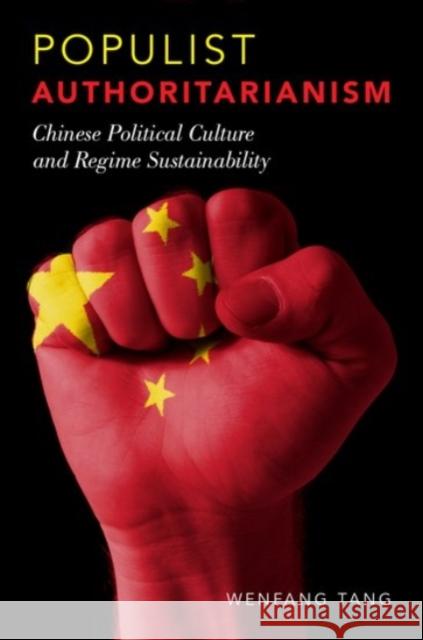 Populist Authoritarianism: Chinese Political Culture and Regime Sustainability Wenfang Tang 9780190205782 Oxford University Press, USA