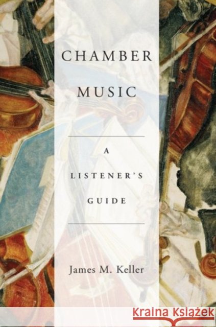 Chamber Music: A Listener's Guide James Keller 9780190206390