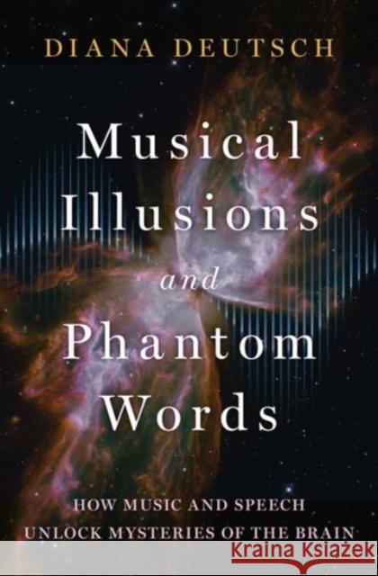 Musical Illusions and Phantom Words: How Music and Speech Unlock Mysteries of the Brain Diana Deutsch 9780190206833 Oxford University Press, USA