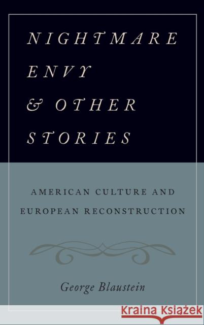 Nightmare Envy and Other Stories: American Culture and European Reconstruction George Blaustein 9780190209209 Oxford University Press, USA