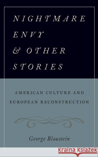 Nightmare Envy and Other Stories: American Culture and European Reconstruction George Blaustein 9780190209209