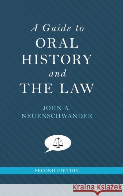 A Guide to Oral History and the Law John A. Neuenschwander 9780190209872 Oxford University Press, USA