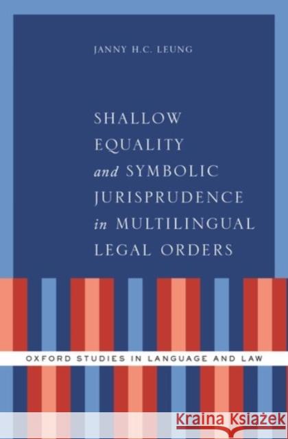 Shallow Equality and Symbolic Jurisprudence in Multilingual Legal Orders Janny H. C. Leung 9780190210335