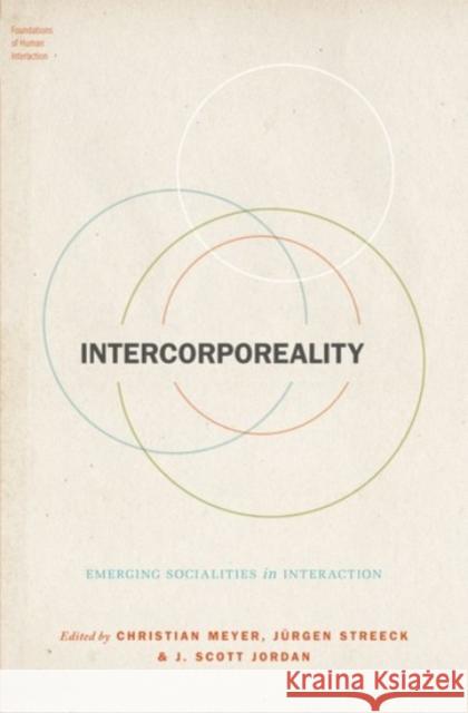 Intercorporeality: Emerging Socialities in Interaction Christian Meyer J. Streeck J. Scott Jordan 9780190210465 Oxford University Press, USA