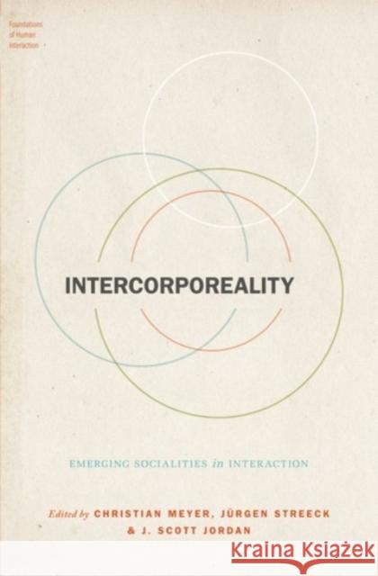 Intercorporeality: Emerging Socialities in Interaction Christian Meyer J. Streeck J. Scott Jordan 9780190210465