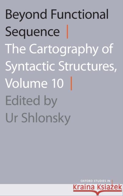 Beyond Functional Sequence: The Cartography of Syntactic Structures, Volume 10 Ur Shlonsky 9780190210588 Oxford University Press, USA