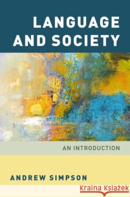Language and Society: An Introduction Andrew Simpson 9780190210663