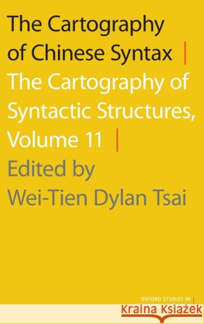 The Cartography of Chinese Syntax: The Cartography of Syntactic Structures, Volume 11 Wei-Tien Dylan Tsai Wei-Tien Dylan Tsai 9780190210687