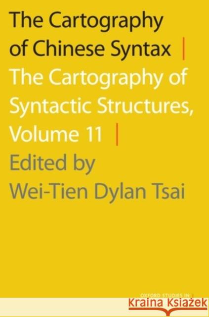 The Cartography of Chinese Syntax: The Cartography of Syntactic Structures, Volume 11 Wei-Tien Dylan Tsai Wei-Tien Dylan Tsai 9780190210694