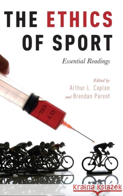 The Ethics of Sport: Essential Readings Arthur L. Caplan Brendan Parent 9780190210984 Oxford University Press, USA