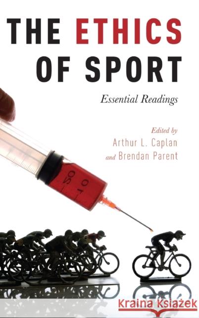 The Ethics of Sport: Essential Readings Arthur L. Caplan Brendan Parent 9780190210984