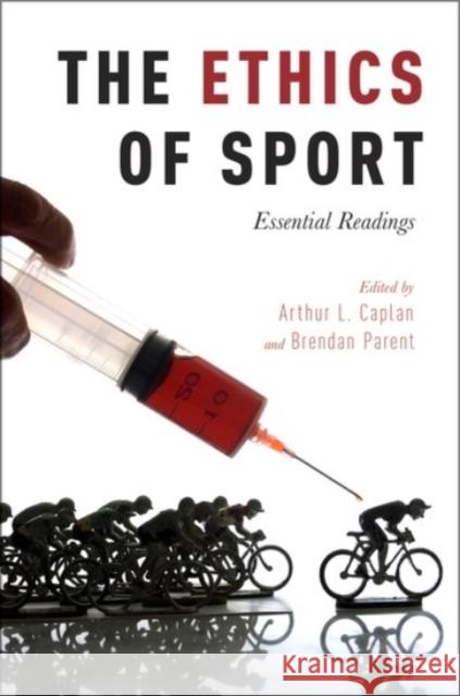 The Ethics of Sport: Essential Readings Arthur L. Caplan Brendan Parent 9780190210991 Oxford University Press, USA