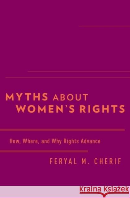 Myths about Women's Rights: How, Where, and Why Rights Advance Cherif, Feryal M. 9780190211172