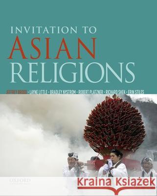 Invitation to Asian Religions Jeffrey Brodd Layne Little Brad Nystrom 9780190211264 Oxford University Press, USA