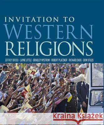 Invitation to Western Religions Jeffrey Brodd Layne Little Brad Nystrom 9780190211271 Oxford University Press, USA