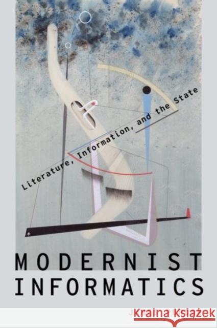 Modernist Informatics: Literature, Information, and the State James Purdon 9780190211691