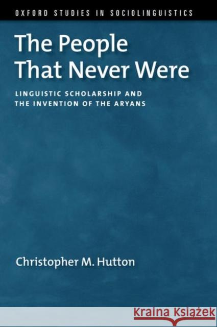 The People That Never Were: Linguistic Scholarship and the Invention of the Aryans Christopher M. (Chair Professor in the School of English, Chair Professor in the School of English, University of Hong K 9780190212988 Oxford University Press, USA