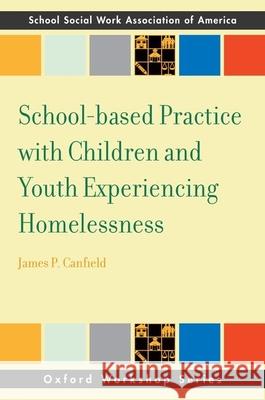 School-Based Practice with Children and Youth Experiencing Homelessness Canfield, James 9780190213053