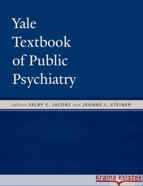 Yale Textbook of Public Psychiatry Selby Jacobs Jeanne L. Steiner Selby Jacobs 9780190214678