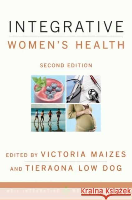 Integrative Women's Health Victoria Maizes Tieraona Lo Victoria Maizes 9780190214791 Oxford University Press, USA
