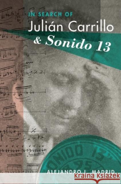 In Search of Julián Carrillo and Sonido 13 Madrid, Alejandro L. 9780190215781 Oxford University Press, USA