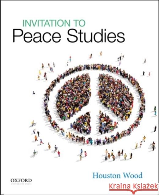 Invitation to Peace Studies Houston Wood 9780190217136 Oxford University Press, USA
