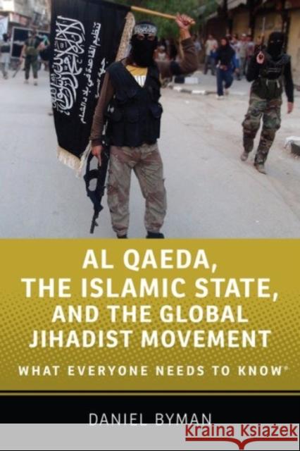 Al Qaeda, the Islamic State, and the Global Jihadist Movement: What Everyone Needs to Know   9780190217266 Oxford University Press