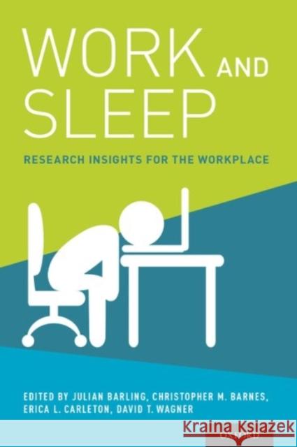 Work and Sleep: Research Insights for the Workplace Julian Barling Christopher M. Barnes Erica Carleton 9780190217662 Oxford University Press, USA