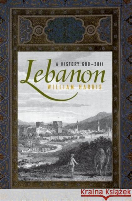 Lebanon: A History, 600 - 2011 Harris, William 9780190217839