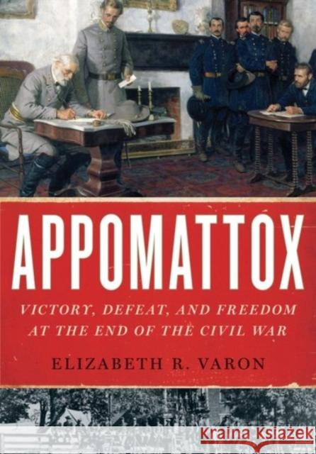 Appomattox: Victory, Defeat, and Freedom at the End of the Civil War Varon, Elizabeth R. 9780190217860