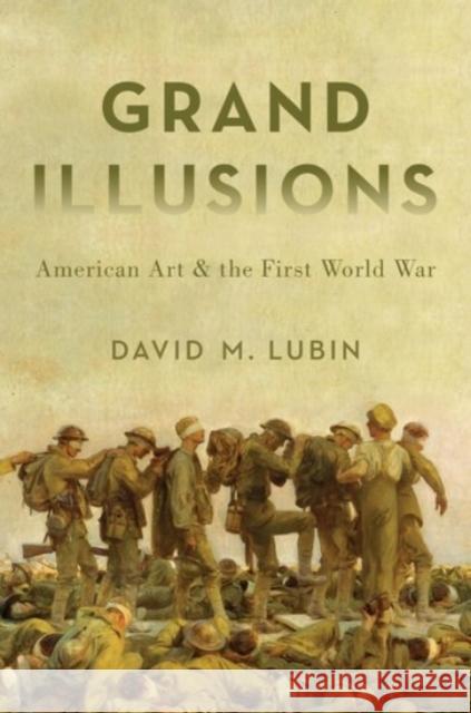 Grand Illusions: American Art and the First World War David Lubin 9780190218614