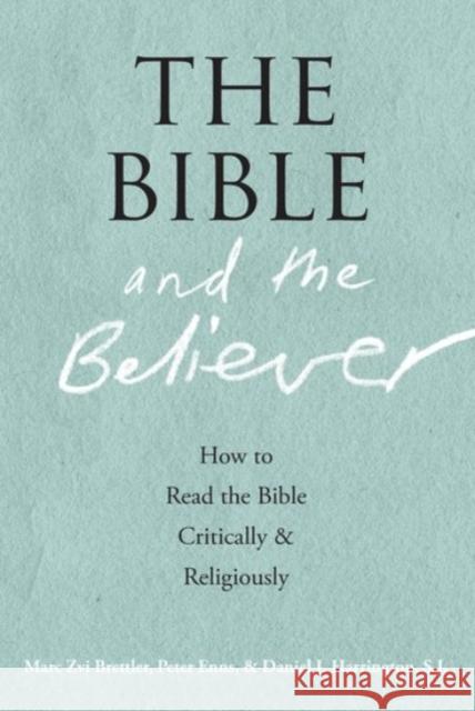 The Bible and the Believer: How to Read the Bible Critically and Religiously Brettler, Marc Zvi 9780190218713