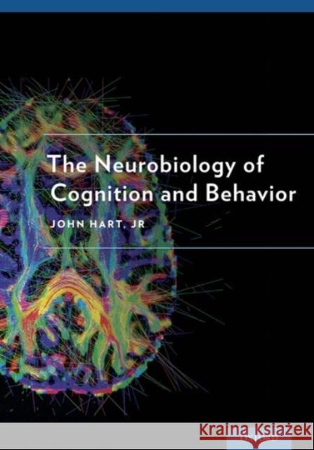 The Neurobiology of Cognition and Behavior John Hart John Har 9780190219031 Oxford University Press, USA