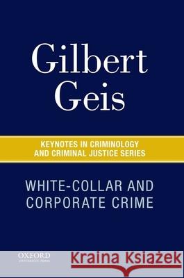 White-Collar and Corporate Crime Gilbert Geis Henry N. Pontell 9780190219284 Oxford University Press, USA