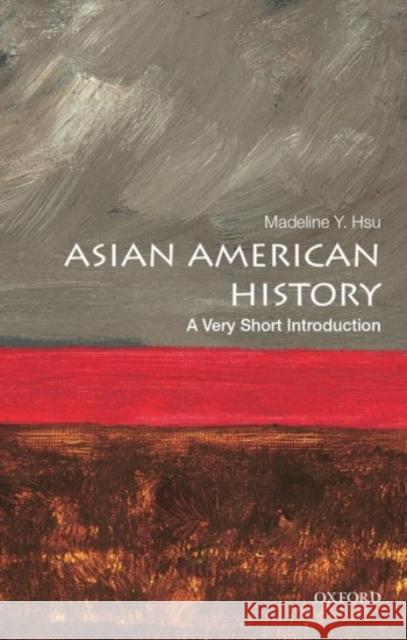 Asian American History: A Very Short Introduction Madeline Y. Hsu 9780190219765 Oxford University Press, USA