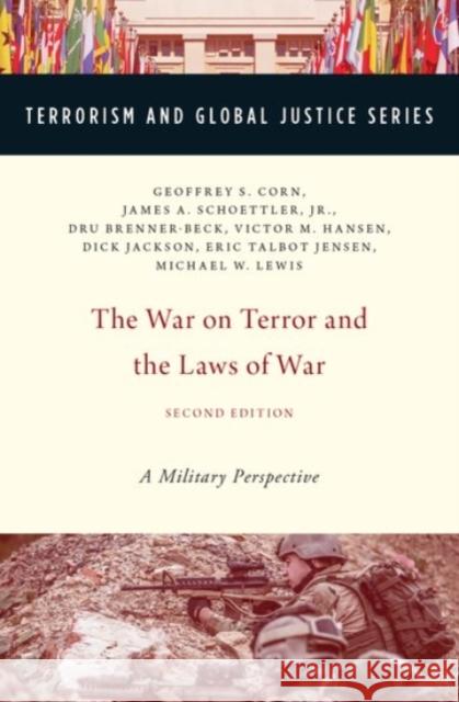 The War on Terror and the Laws of War: A Military Perspective Geoffrey S. Corn James A. Schoettle Dru Brenner-Beck 9780190221416