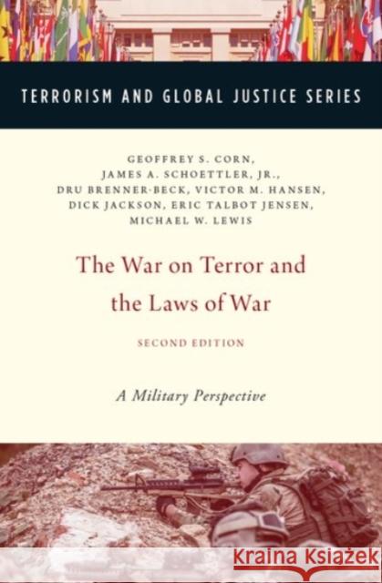 The War on Terror and the Laws of War: A Military Perspective Geoffrey S. Corn James A. Schoettle Dru Brenner-Beck 9780190221416 Oxford University Press, USA