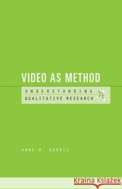 Video as Method Anne M. Harris 9780190222079 Oxford University Press, USA