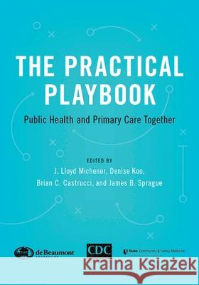 The Practical Playbook: Public Health and Primary Care Together J. Lloyd Michener Denise Koo Brian C. Castrucci 9780190222147