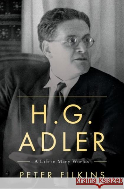 H. G. Adler: A Life in Many Worlds Filkins, Peter 9780190222383 Oxford University Press, USA